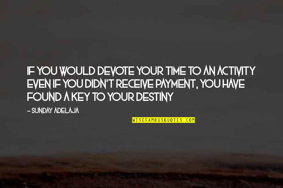 Pointless Love Quotes By Sunday Adelaja: If you would devote your time to an Pointless Love Quotes By Sunday Adelaja: If you would devote your time to an