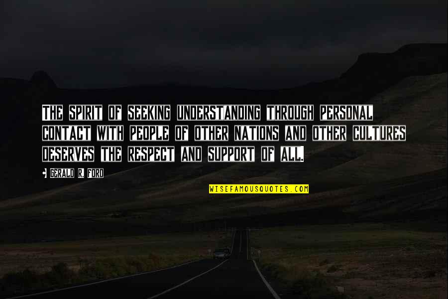 Pointlessness Thesaurus Quotes By Gerald R. Ford: The spirit of seeking understanding through personal contact