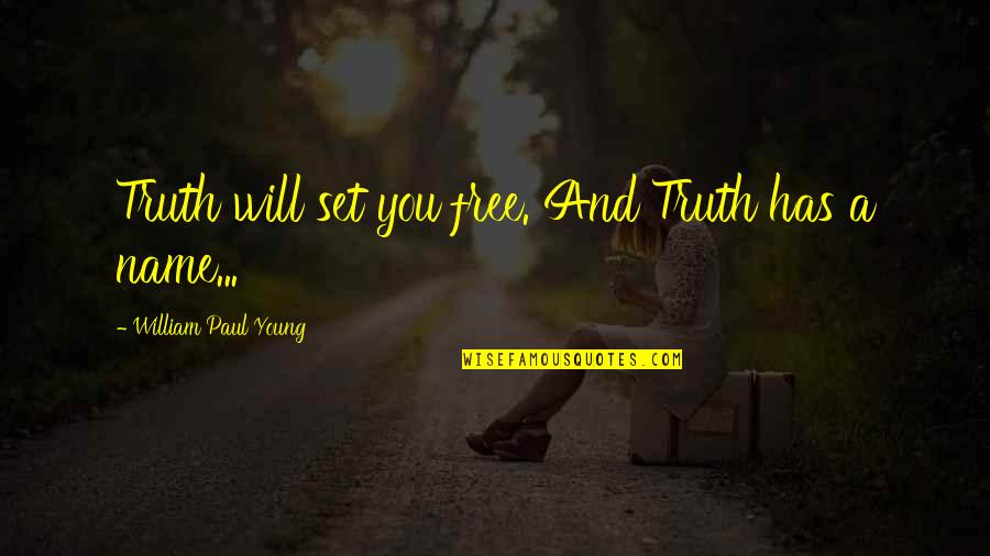 Pointlike Quotes By William Paul Young: Truth will set you free. And Truth has