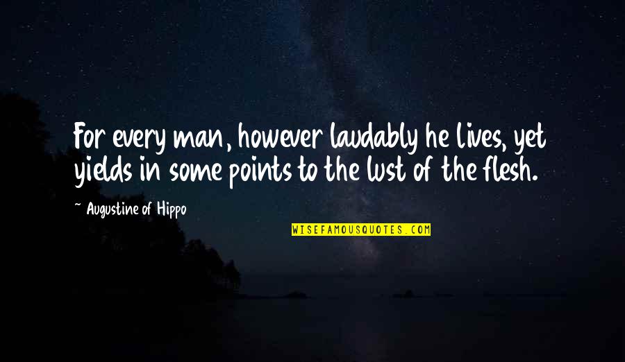 Points In Quotes By Augustine Of Hippo: For every man, however laudably he lives, yet Points In Quotes By Augustine Of Hippo: For every man, however laudably he lives, yet