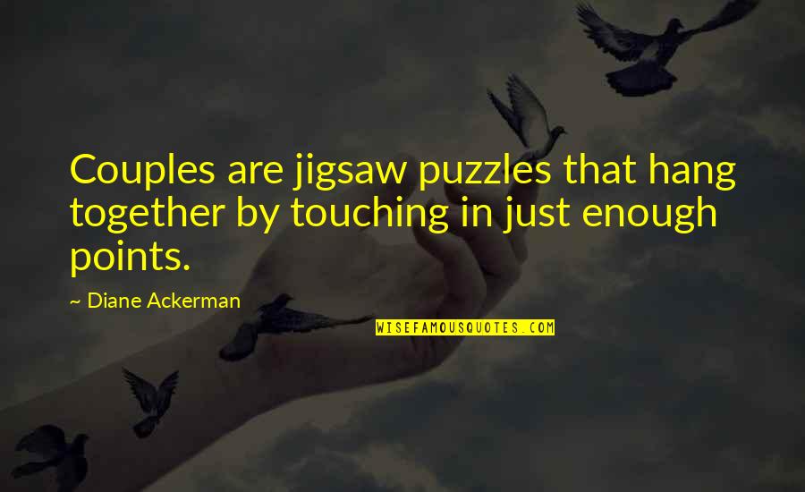 Points In Quotes By Diane Ackerman: Couples are jigsaw puzzles that hang together by