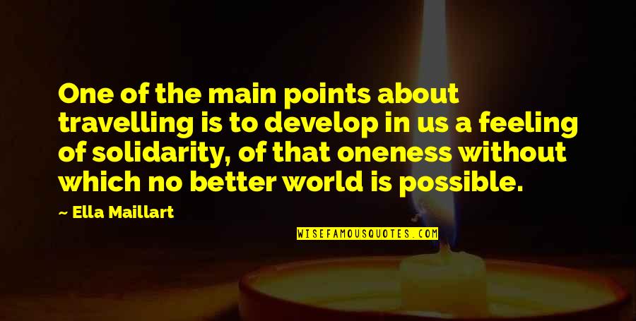 Points In Quotes By Ella Maillart: One of the main points about travelling is Points In Quotes By Ella Maillart: One of the main points about travelling is