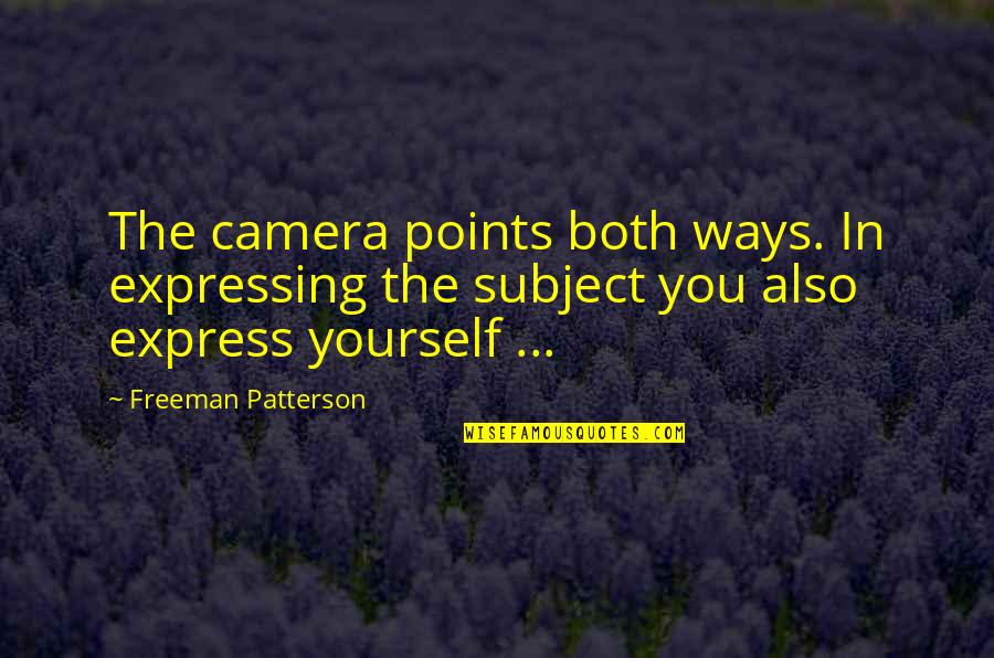 Points In Quotes By Freeman Patterson: The camera points both ways. In expressing the Points In Quotes By Freeman Patterson: The camera points both ways. In expressing the
