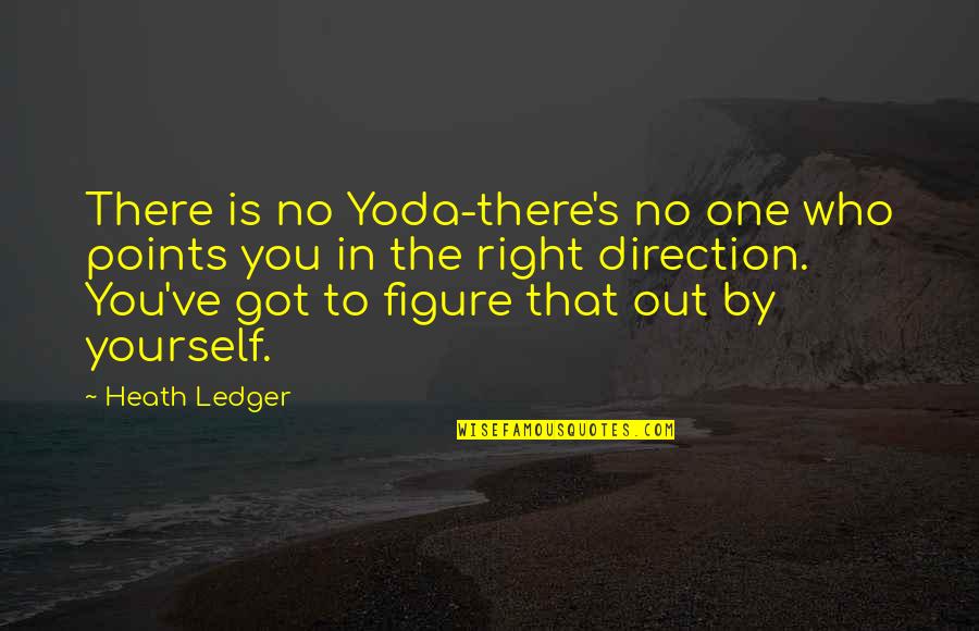 Points In Quotes By Heath Ledger: There is no Yoda-there's no one who points Points In Quotes By Heath Ledger: There is no Yoda-there's no one who points