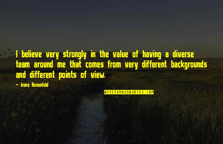 Points In Quotes By Irene Rosenfeld: I believe very strongly in the value of Points In Quotes By Irene Rosenfeld: I believe very strongly in the value of