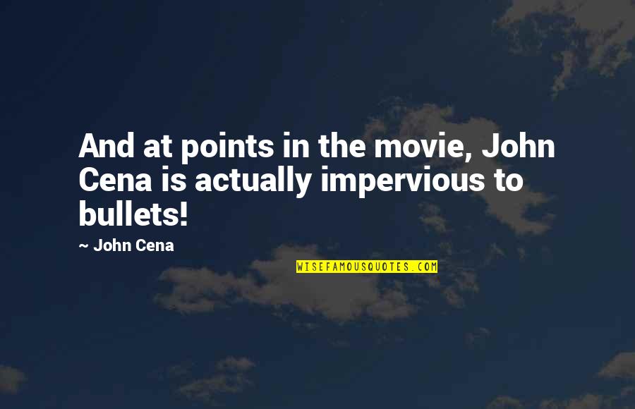 Points In Quotes By John Cena: And at points in the movie, John Cena