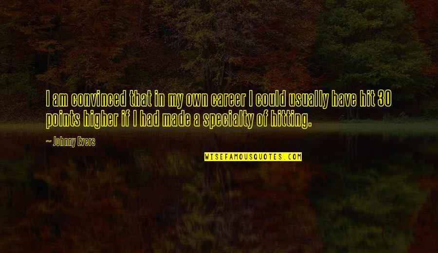Points In Quotes By Johnny Evers: I am convinced that in my own career Points In Quotes By Johnny Evers: I am convinced that in my own career