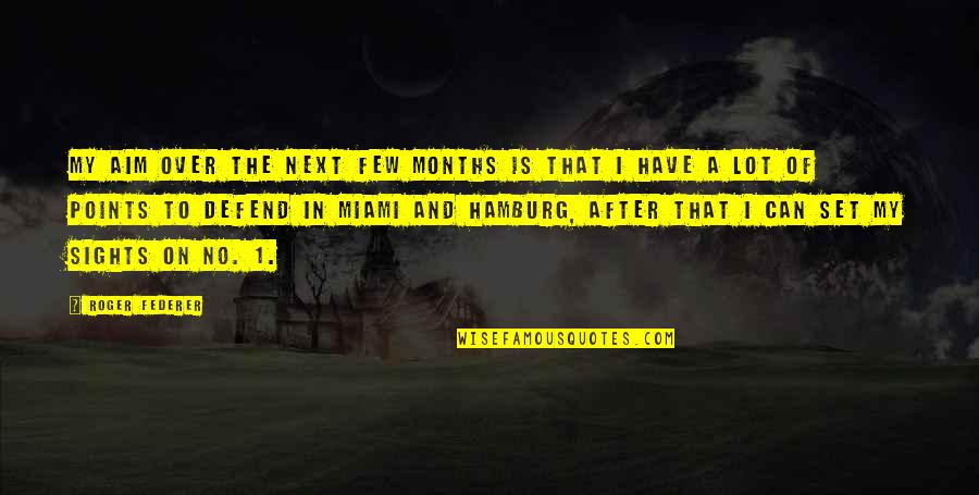 Points In Quotes By Roger Federer: My aim over the next few months is Points In Quotes By Roger Federer: My aim over the next few months is