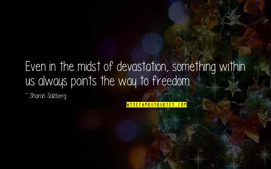 Points In Quotes By Sharon Salzberg: Even in the midst of devastation, something within Points In Quotes By Sharon Salzberg: Even in the midst of devastation, something within
