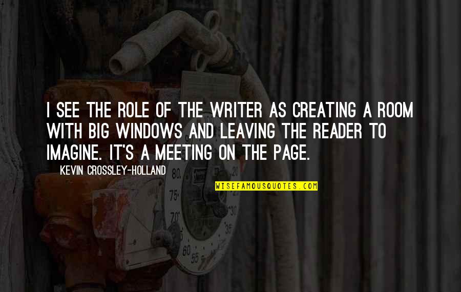 Pointy Cowboy Quotes By Kevin Crossley-Holland: I see the role of the writer as