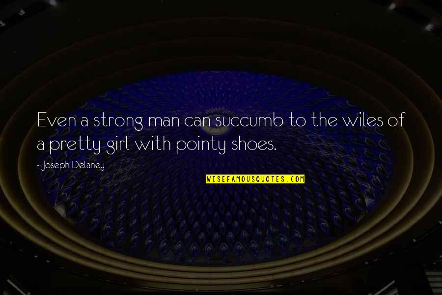 Pointy Shoes Quotes By Joseph Delaney: Even a strong man can succumb to the