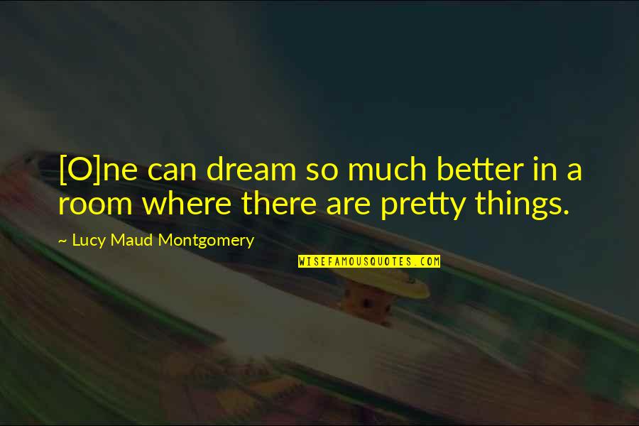 Poireaux En Quotes By Lucy Maud Montgomery: [O]ne can dream so much better in a