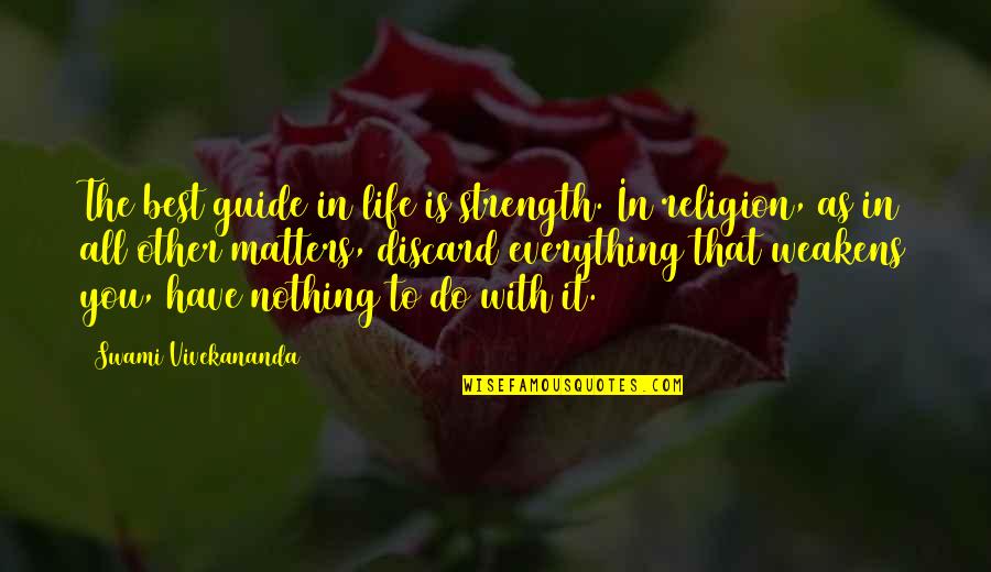 Poireaux En Quotes By Swami Vivekananda: The best guide in life is strength. In Poireaux En Quotes By Swami Vivekananda: The best guide in life is strength. In
