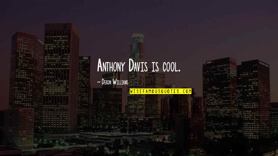 Poires Bosc Quotes By Deron Williams: Anthony Davis is cool. Poires Bosc Quotes By Deron Williams: Anthony Davis is cool.