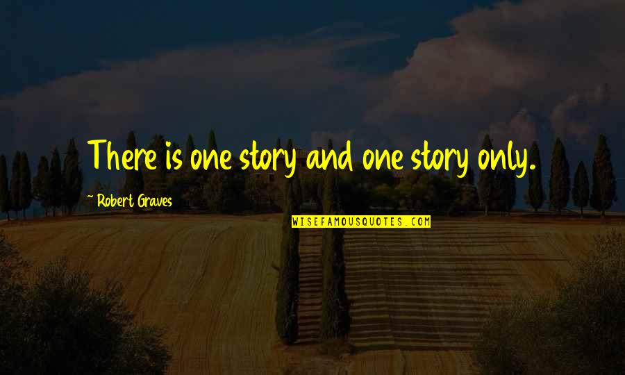 Poires De Coing Quotes By Robert Graves: There is one story and one story only.