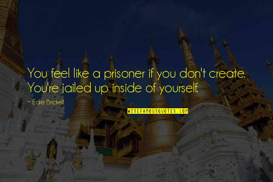 Poiret Dress Quotes By Edie Brickell: You feel like a prisoner if you don't