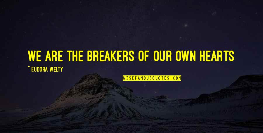 Poiret Dress Quotes By Eudora Welty: We are the breakers of our own hearts Poiret Dress Quotes By Eudora Welty: We are the breakers of our own hearts