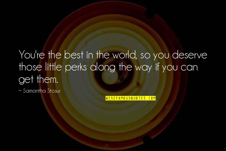 Poirier Appliance Quotes By Samantha Stosur: You're the best in the world, so you Poirier Appliance Quotes By Samantha Stosur: You're the best in the world, so you