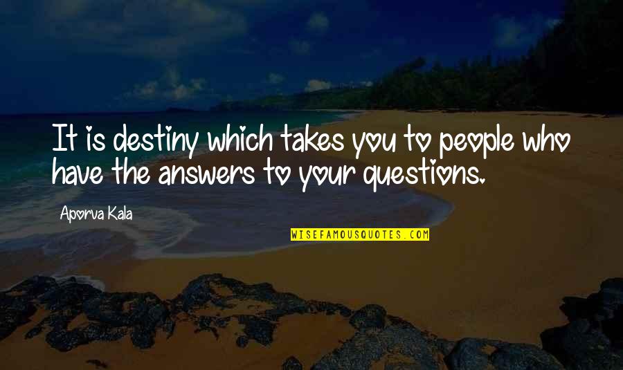 Poirier Vs Holloway Quotes By Aporva Kala: It is destiny which takes you to people