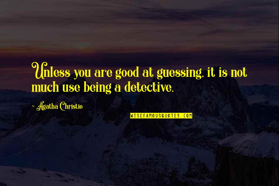 Poirot Detective Quotes By Agatha Christie: Unless you are good at guessing, it is Poirot Detective Quotes By Agatha Christie: Unless you are good at guessing, it is