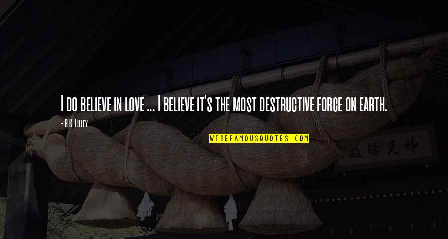Poirot Quote Quotes By R.K. Lilley: I do believe in love ... I believe