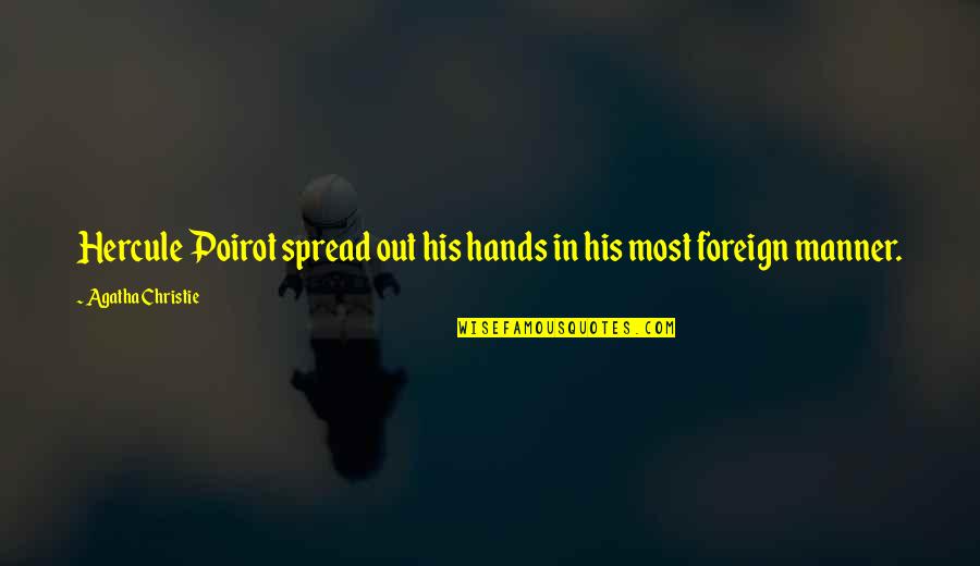 Poirot Quotes By Agatha Christie: Hercule Poirot spread out his hands in his