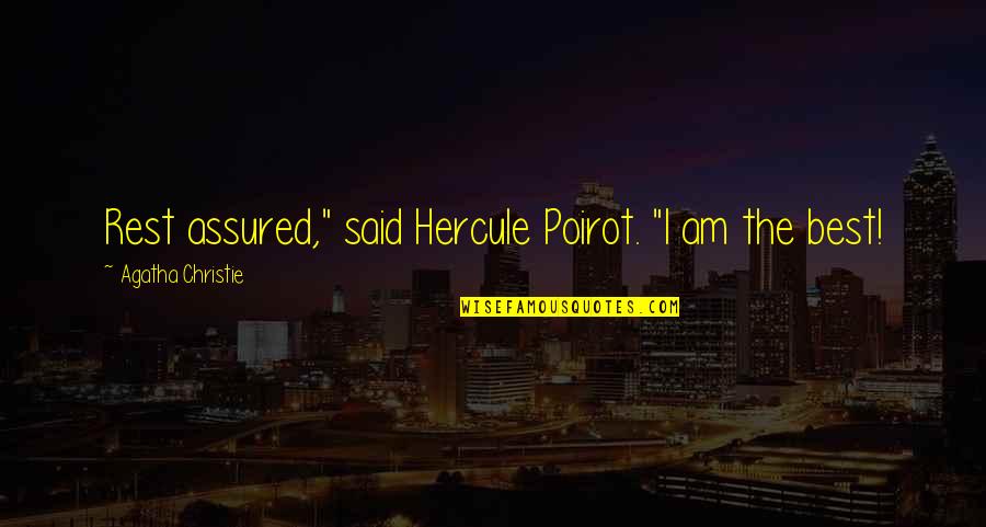 Poirot Quotes By Agatha Christie: Rest assured," said Hercule Poirot. "I am the