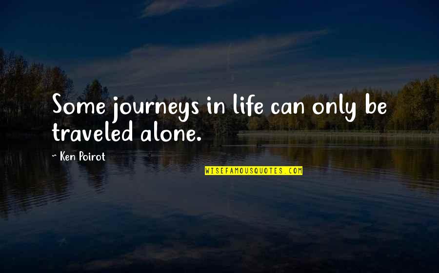 Poirot Quotes By Ken Poirot: Some journeys in life can only be traveled