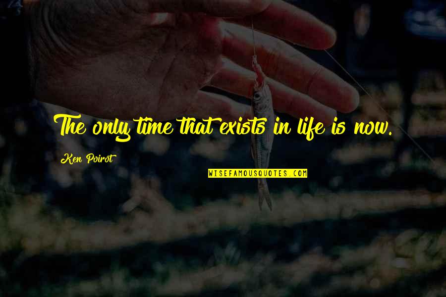 Poirot Quotes By Ken Poirot: The only time that exists in life is