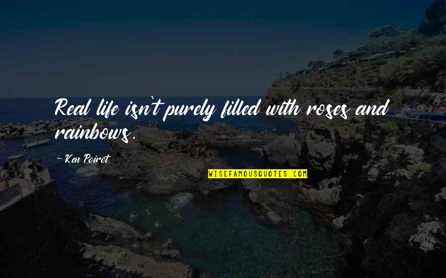 Poirot Quotes By Ken Poirot: Real life isn't purely filled with roses and