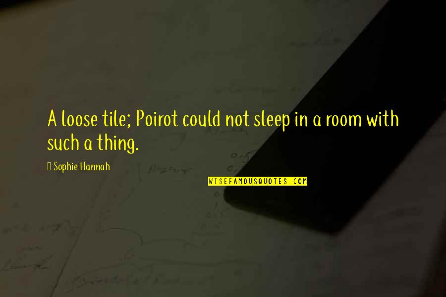 Poirot Quotes By Sophie Hannah: A loose tile; Poirot could not sleep in