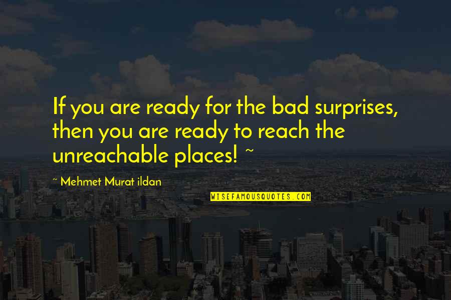 Poise And Confidence Quotes By Mehmet Murat Ildan: If you are ready for the bad surprises,