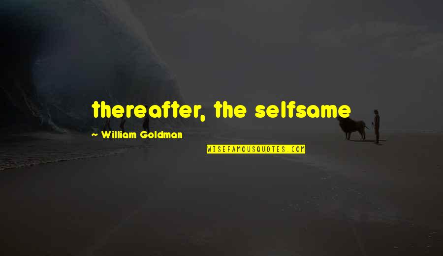 Poise And Confidence Quotes By William Goldman: thereafter, the selfsame