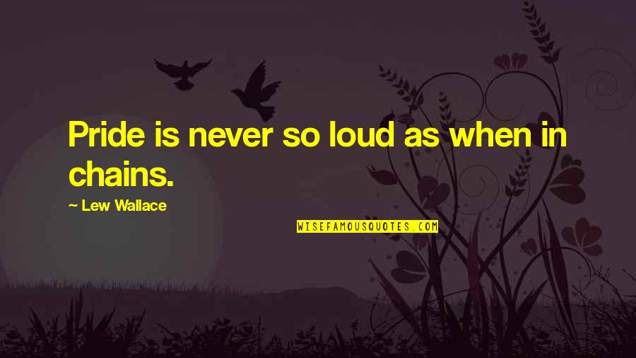 Poise Pads Quotes By Lew Wallace: Pride is never so loud as when in Poise Pads Quotes By Lew Wallace: Pride is never so loud as when in