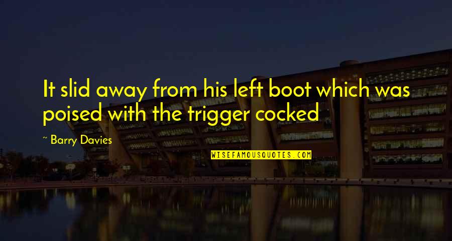 Poised Quotes By Barry Davies: It slid away from his left boot which