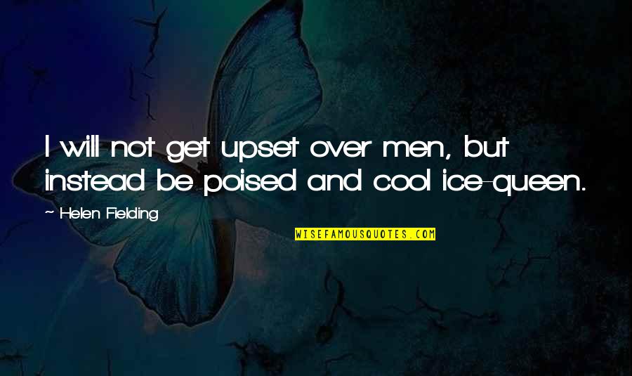 Poised Quotes By Helen Fielding: I will not get upset over men, but