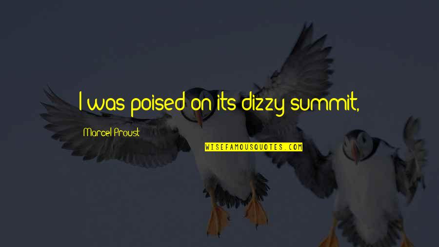 Poised Quotes By Marcel Proust: I was poised on its dizzy summit, Poised Quotes By Marcel Proust: I was poised on its dizzy summit,