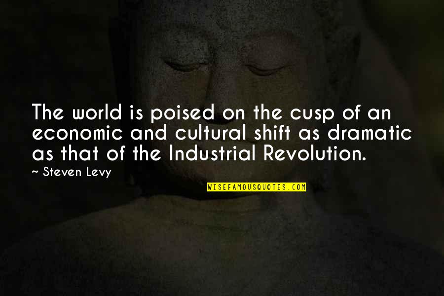 Poised Quotes By Steven Levy: The world is poised on the cusp of Poised Quotes By Steven Levy: The world is poised on the cusp of