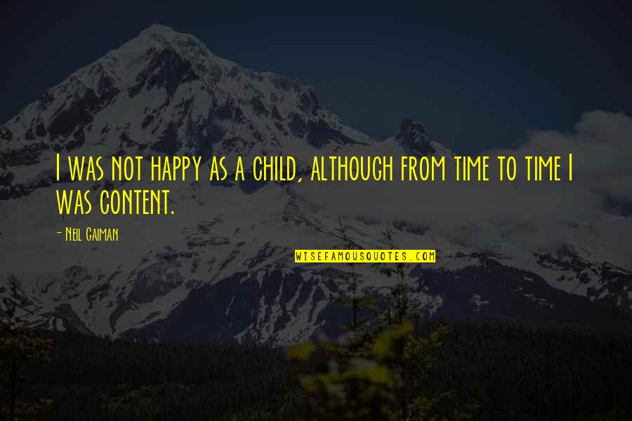 Poises An Esses Quotes By Neil Gaiman: I was not happy as a child, although