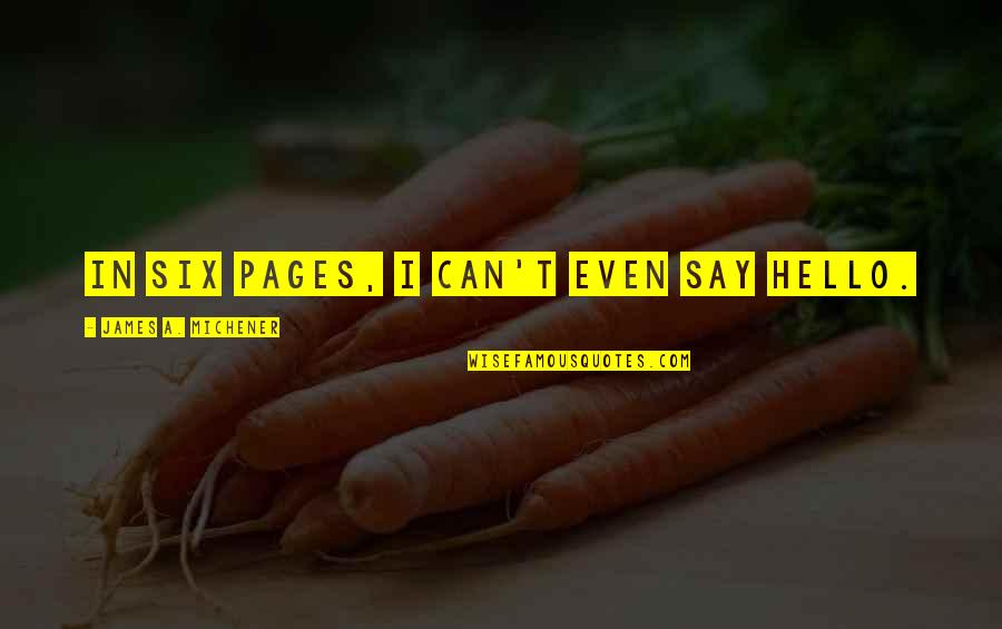 Poisiden Quotes By James A. Michener: In six pages, I can't even say Hello. Poisiden Quotes By James A. Michener: In six pages, I can't even say Hello.
