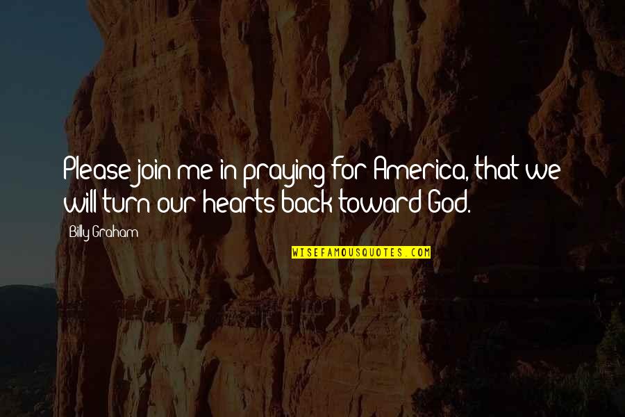 Poising Quotes By Billy Graham: Please join me in praying for America, that