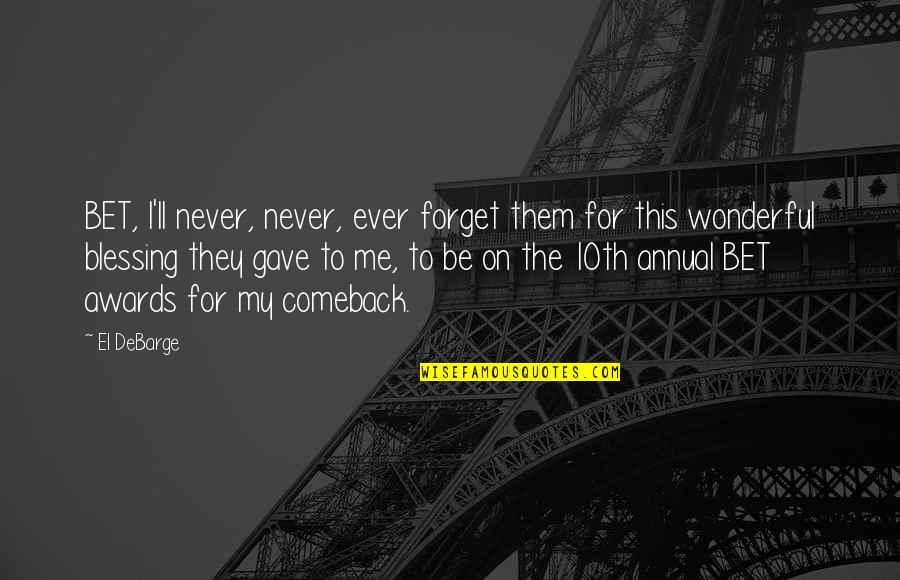 Poising Quotes By El DeBarge: BET, I'll never, never, ever forget them for Poising Quotes By El DeBarge: BET, I'll never, never, ever forget them for