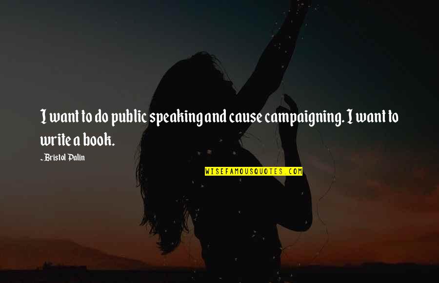 Poisism Quotes By Bristol Palin: I want to do public speaking and cause