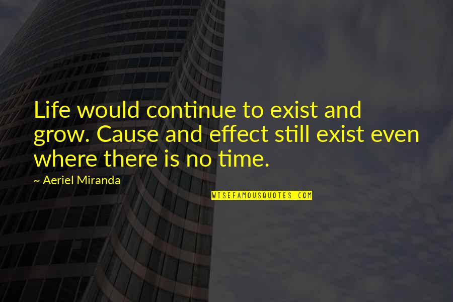 Pois'nous Quotes By Aeriel Miranda: Life would continue to exist and grow. Cause