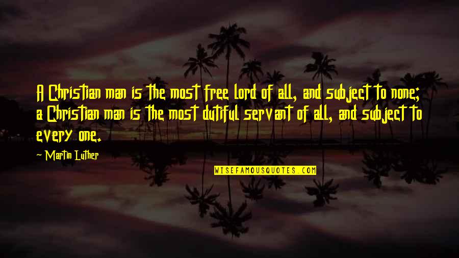 Pois'nous Quotes By Martin Luther: A Christian man is the most free lord Pois'nous Quotes By Martin Luther: A Christian man is the most free lord