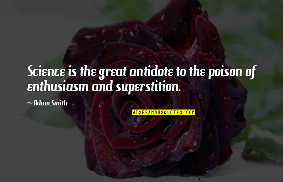 Poison And Antidote Quotes By Adam Smith: Science is the great antidote to the poison