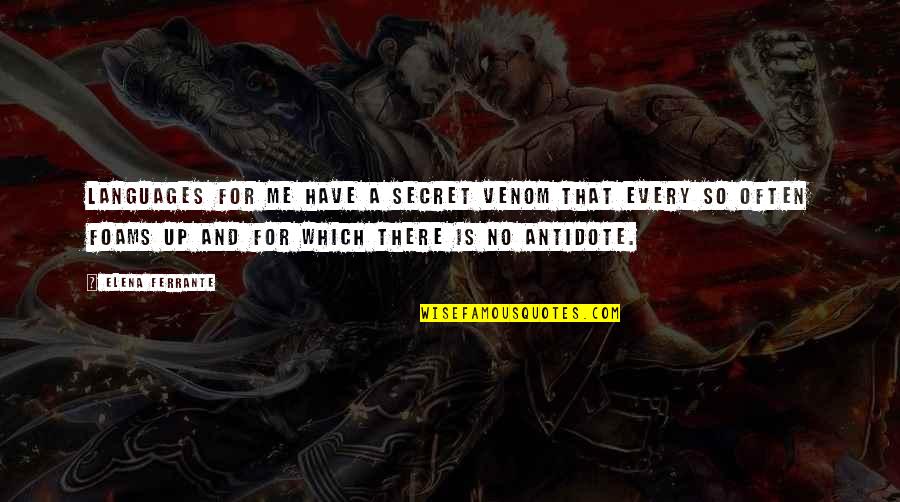 Poison And Antidote Quotes By Elena Ferrante: Languages for me have a secret venom that Poison And Antidote Quotes By Elena Ferrante: Languages for me have a secret venom that