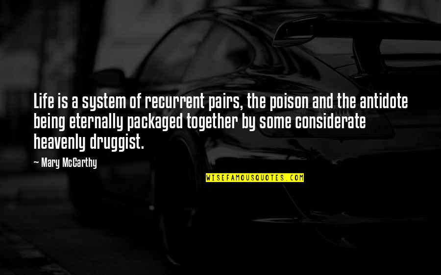 Poison And Antidote Quotes By Mary McCarthy: Life is a system of recurrent pairs, the Poison And Antidote Quotes By Mary McCarthy: Life is a system of recurrent pairs, the