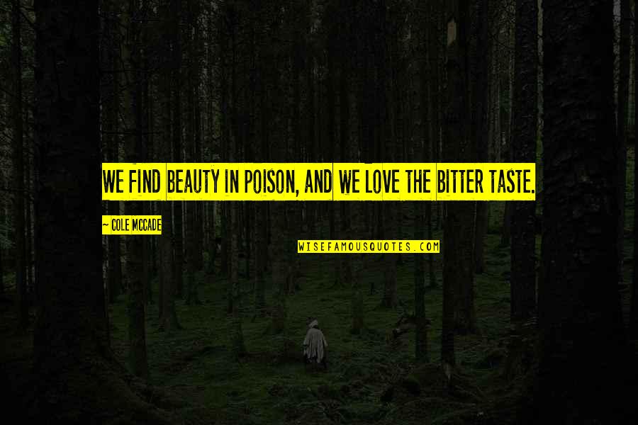 Poison And Love Quotes By Cole McCade: We find beauty in poison, and we love