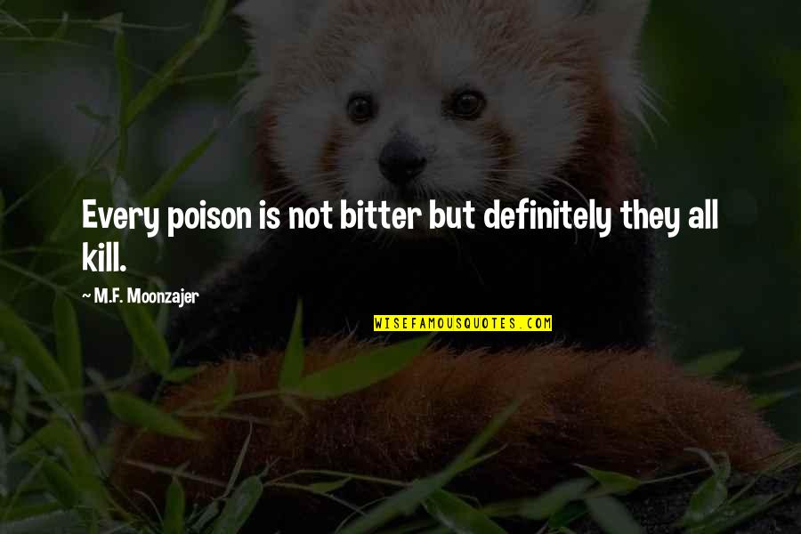 Poison And Love Quotes By M.F. Moonzajer: Every poison is not bitter but definitely they